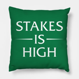 Stakes Is High Pillow