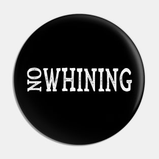 Funny No Whining Pin