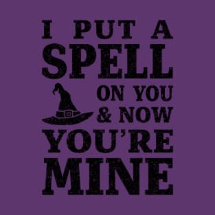 I Put a Spell on You and Now You're Mine - Black T-Shirt