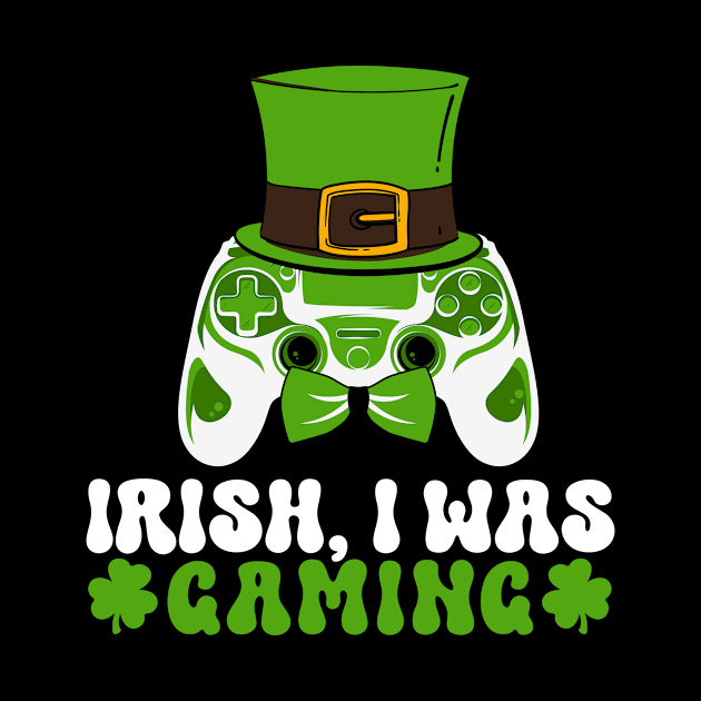 Irish I Was Gaming Funny St Patricks Day Gamer by HEAHLEEHAH