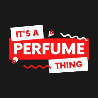 Perfume Lover, Perfume Collector, Smell Good, Cover Yourself, Expensive Taste, Perfume and Cologne T-Shirt