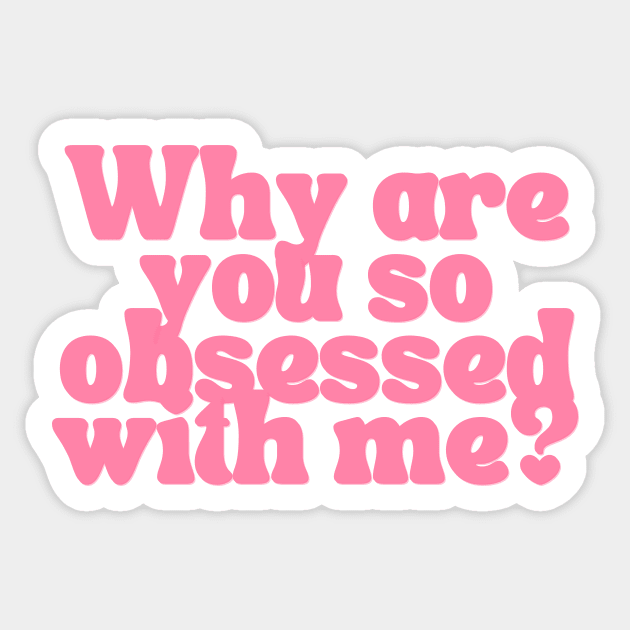 Why Are You So Obsessed With Me? - Pink Heart Print - Sticker