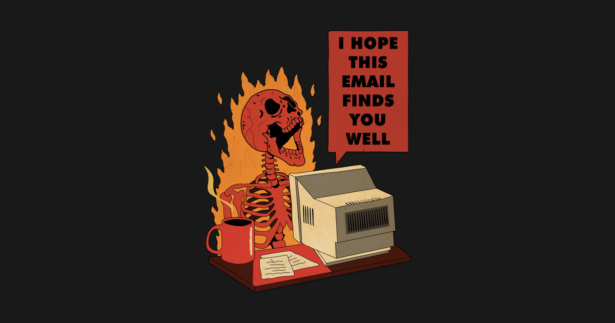 I Hope This Email Finds You Well - Workplace - T-Shirt | TeePublic