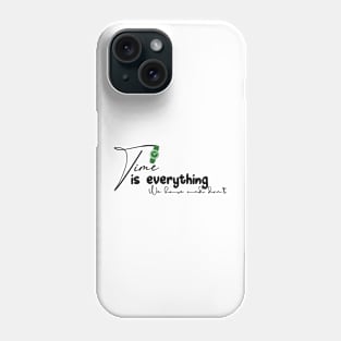 Time is everything we have and don't Phone Case