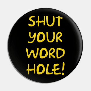 Shut your word hole! Pin