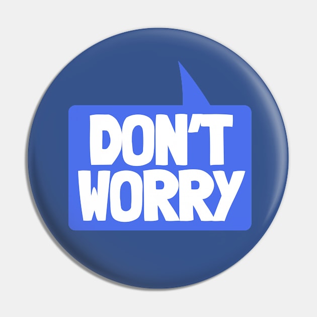 Don't Worry Speech Bubble Pin by NightField