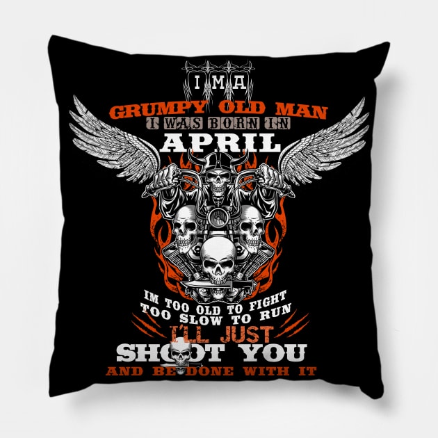 Grumpy old man i was born in april Pillow by CHNSHIRT