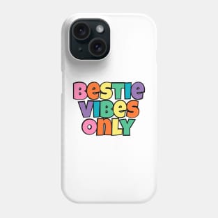 Bestie Vibes Only Cute Phone Case