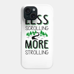 Less Scrolling More Strolling Phone Case