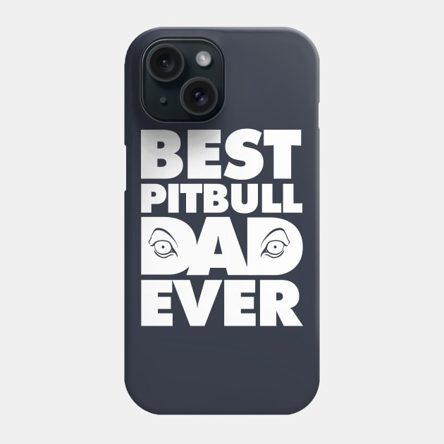 Best Pitbull Dad Ever Eyes T-Shirt Nice Gift for Daddy Phone Case by geekandgamerstore