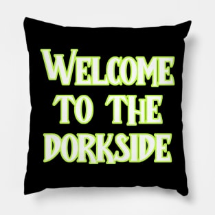 Welcome to the dorkside Pillow