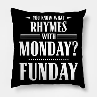 You Know What Rhymes with Monday? Funday Pillow