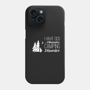 I have OCD obsessive camping disorder Phone Case