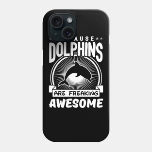 Dolphins Are Freaking Awesome Phone Case