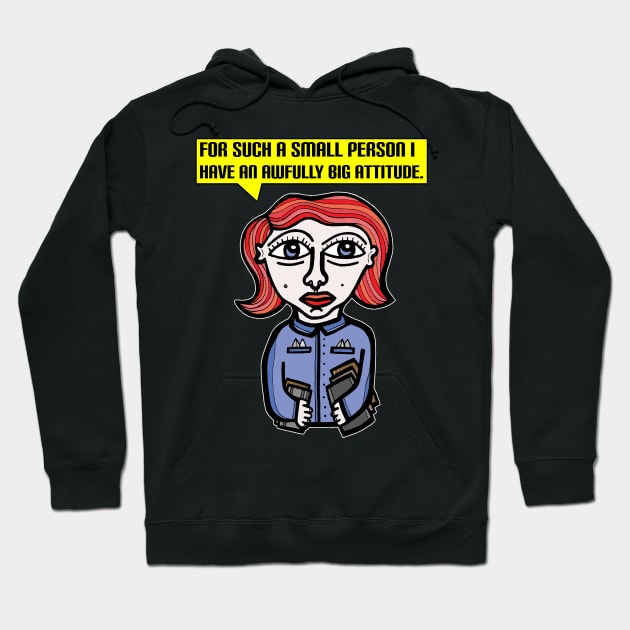 "For such a small person I have an awfully big attitude." Hoodie by The BuddaKats