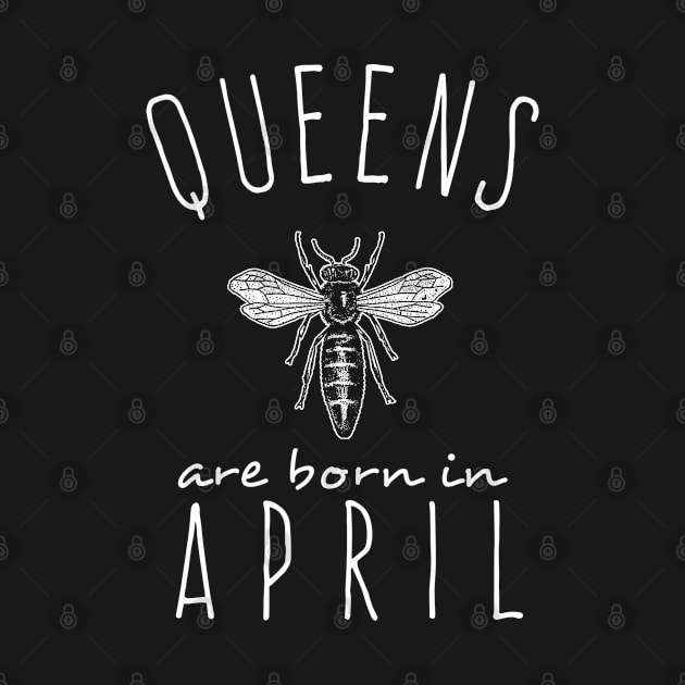 Queens Are Born In April by Flippin' Sweet Gear