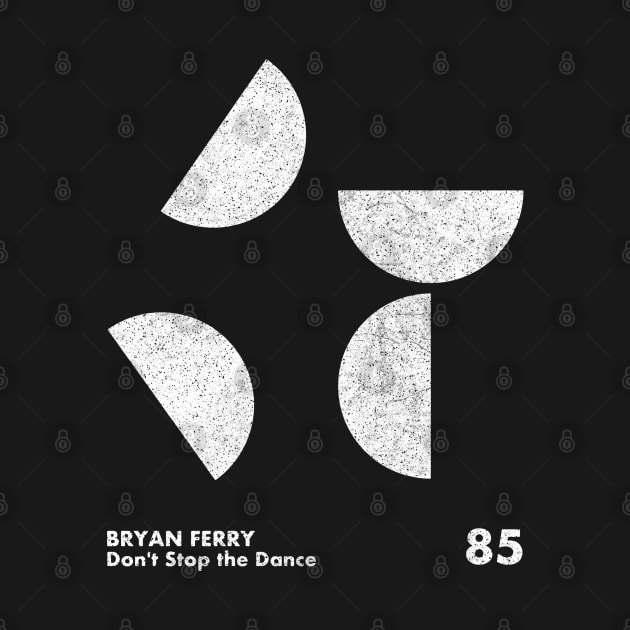 Don't Stop The Dance / Bryan Ferry / Minimalist Artwork Design by saudade