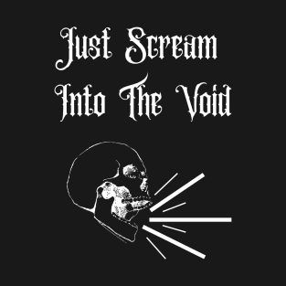 Just Scream Into The Void T-Shirt