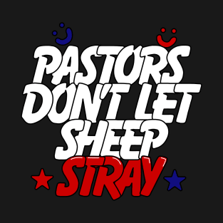 Pastors Don’t Let Sheep Stray T-Shirt