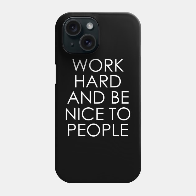 Work Hard and Be Nice to People Phone Case by Oyeplot