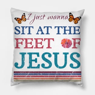 I Just Wanna Sit At The Feet Of Jesus, vintage Pillow