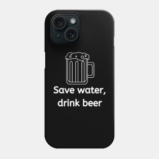 Save water, drink beer, Beer lover, beer Phone Case