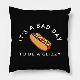 It's a bad day to be a glizzy Pillow