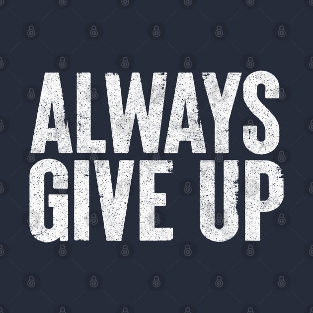 Always Give Up - Humorous Typography Design by DankFutura