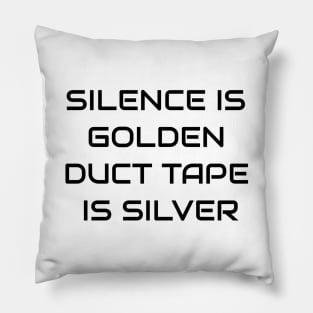 Silence Is Golden Duct Tape Is Silver Pillow