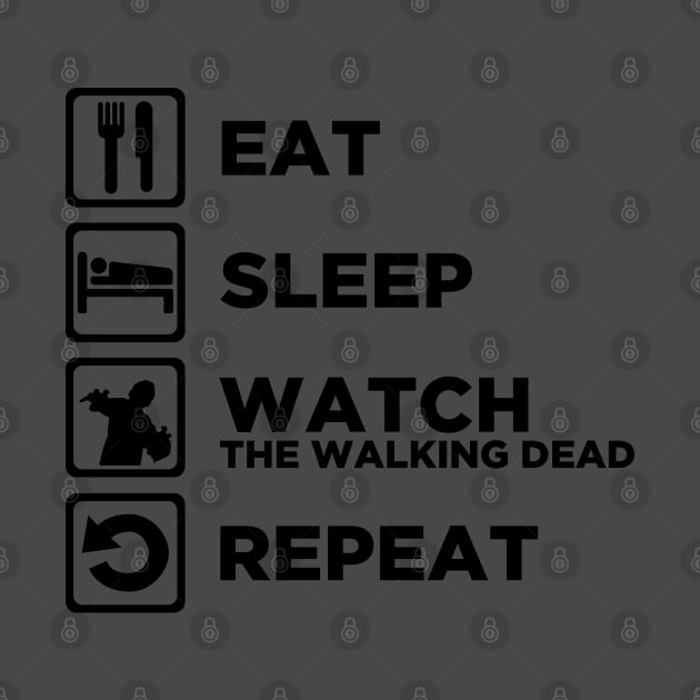 Eat Sleep WATCH THE WALKING DEAD Repeat v2 by CursedRose