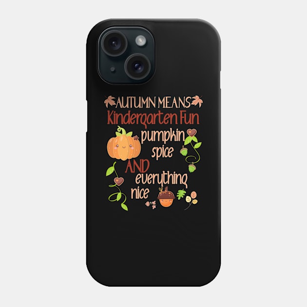 Kindergarten Teacher Student Fall Autumn Pumpkin Spice Nice Phone Case by Kimmicsts