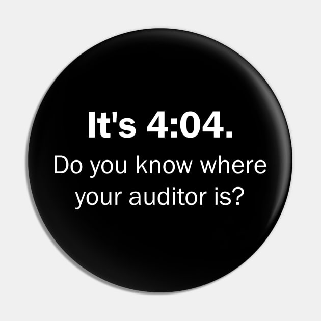 Its 4:04 Funny CPA Accountant accounting Auditor Bookkeeper Tax Season Pin by mrsmitful01