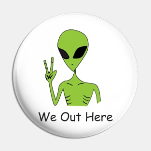 We Out Here ALIEN Pin