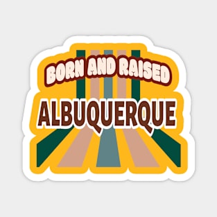 Born And Raised Albuquerque New Mexico Magnet