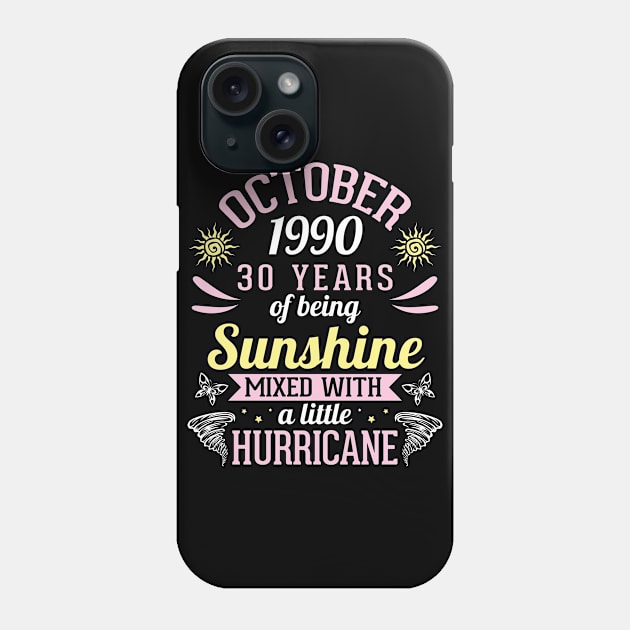 October 1990 Happy 30 Years Of Being Sunshine Mixed A Little Hurricane Birthday To Me You Phone Case by bakhanh123