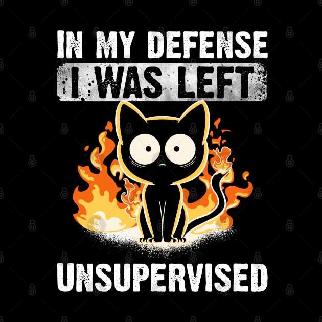 In My Defense I Was Left Unsupervised Black Cat Funny by MerchBeastStudio