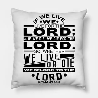 Whether We Live Or Die We Belong To The Lord Romans 14:8 Pillow