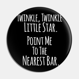 Twinkle Twinkle Little Star, Point me to the Nearest Bar - Funny Humor Quotes Pin