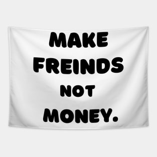 Make Friends, Not Money Tapestry