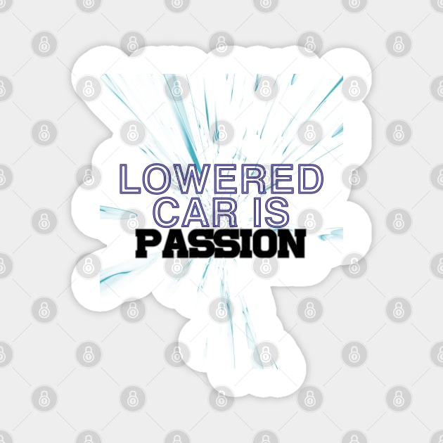 Lowered car is passion, drive, driving Magnet by CarEnthusast