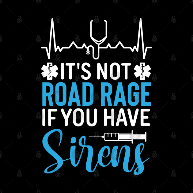 It's Not Road Rage If You Have Sirens by KayBee Gift Shop