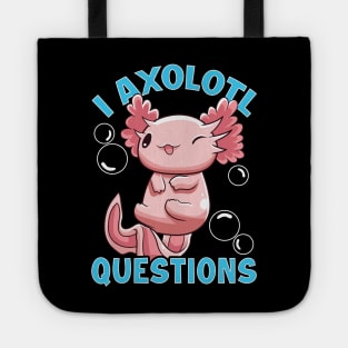 Funny I Axolotl Questions I Ask A Lot Of Questions Tote