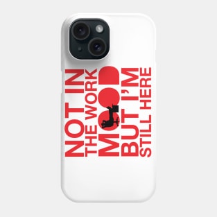 not in the work mood Phone Case