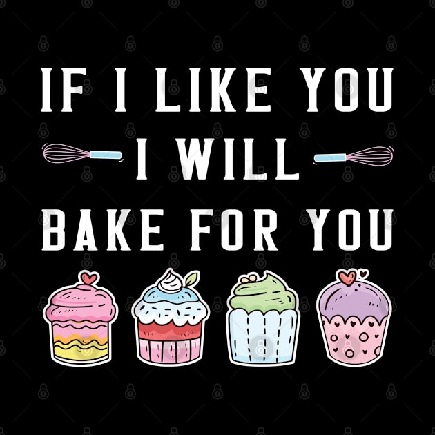 If I Like You Will Bake for You Funny Cupcake Baking Chef by Pizzan