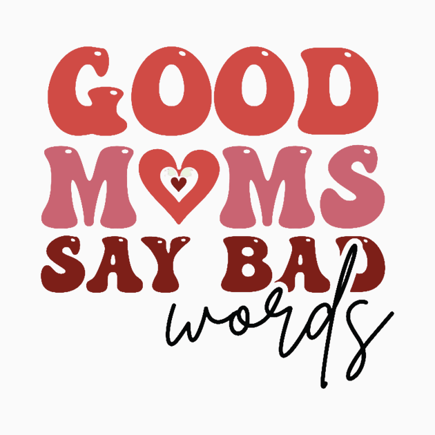 Good Moms Say Bad Words by thehectic6