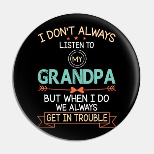 I Don't Always Listen To My Grandpa But When I Do We Always Get In Trouble Happy Father July 4th Day Pin