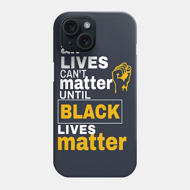 All Lives Can't Matter Until Black Lives Matter Phone Case by lisalizarb