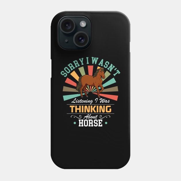 Horse lovers Sorry I Wasn't Listening I Was Thinking About Horse Phone Case by Benzii-shop 