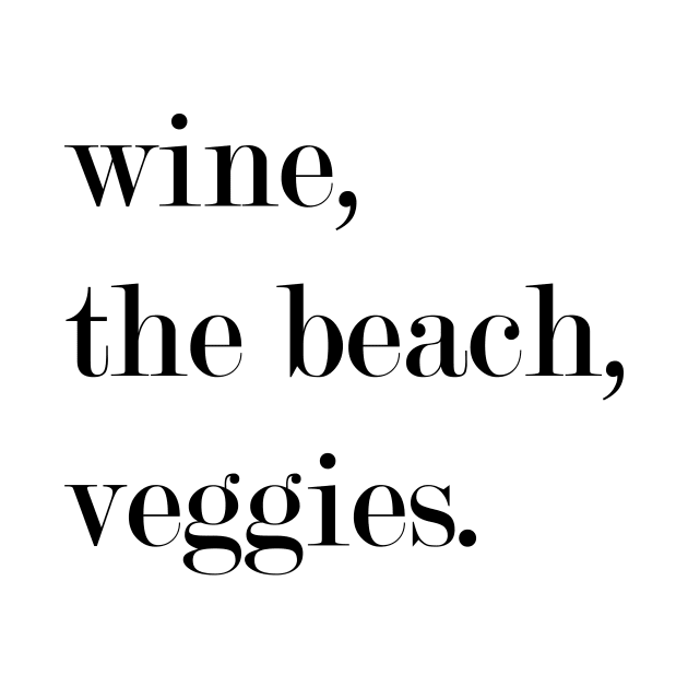 Wine, The Beach, Veggies. by Woozy Swag