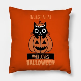 I'm Just A Cat Who Loves Halloween Pillow